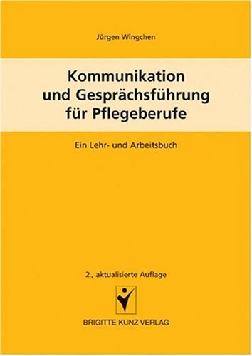 - Kommunikation und Gesprächsführung für Pflegeberufe: Ein Lehr- und Arbeitsbuch