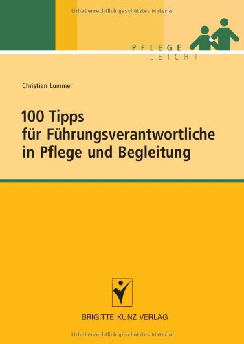 - 100 Tipps für Führungsverantwortliche in Pflege und Begleitung