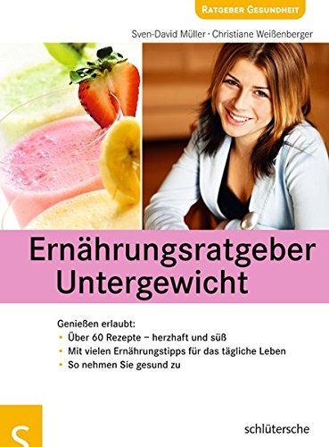 - Ernährungsratgeber Untergewicht: Genießen erlaubt: Über 60 Rezepte - herzhaft und süß, Mit vielen Ernährungstipps für das tägliche Leben, So nehmen Sie gesund zu