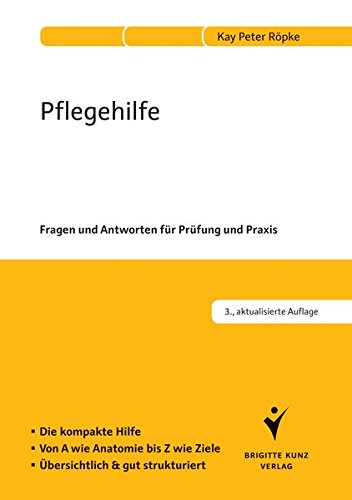 Röpke, Kay Peter - Pflegehilfe: Fragen und Antworten für Prüfung und Praxis. Die kompakte Hilfe. Von A wie Anatomie bis Z wie Ziele. Übersichtlich und gut strukuriert. (Pflege leicht)