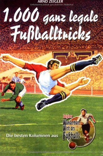 - 1000 ganz legale Fußballtricks. Die besten Kolumnen aus