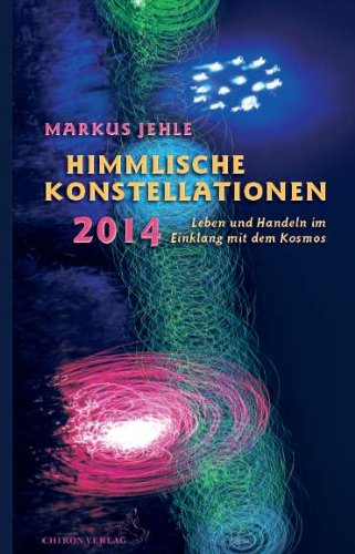 - Himmlische Konstellationen 2014: Leben und Handeln im Einklang mit dem Kosmos