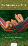  - Lob der offenen Beziehung: Über Liebe, Sex, Vernunft und Glück