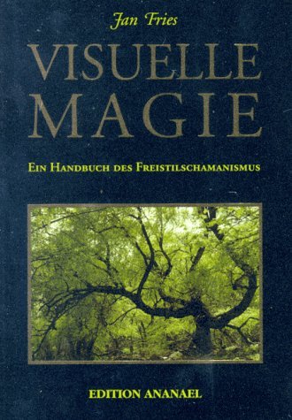 Fries, Jan - Visuelle Magie: Ein Handbuch des Freistilschamanismus