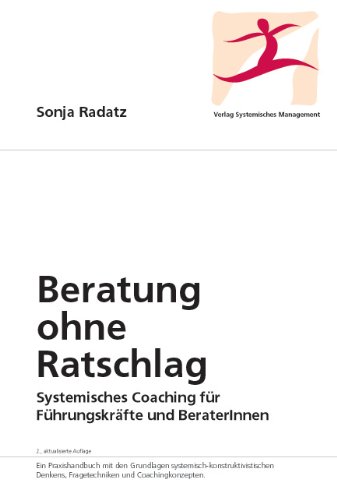 - Beratung ohne Ratschlag: Systemisches Coaching für Führungskräfte und BeraterInnen