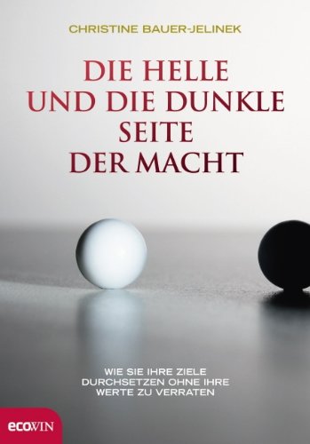 - Die helle und die dunkle Seite der Macht: Wie Sie Ihre Ziele durchsetzten, ohne Ihre Werte zu verraten