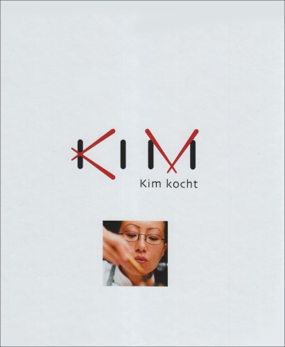  - Kim kocht: Das erste Buch der asiatischen Meisterköchin