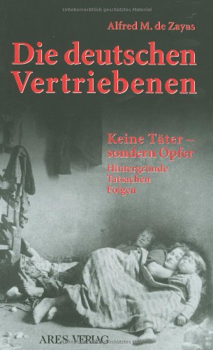  - Die deutschen Vertriebenen - Keine Täter sondern Opfer: Hintergründe, Tatsachen, Folgen