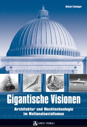  - Gigantische Visionen: Architektur und Hochtechnologie im Nationalsozialismus