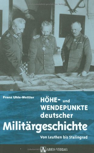 - Höhe- und Wendepunkte deutscher Militärgeschichte: Von Leuthen bis Stalingrad
