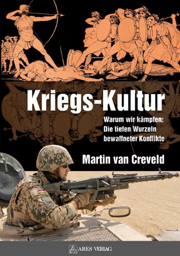  - Kriegs-Kultur: Warum wir kämpfen: Die tiefen Wurzeln bewaffneter Konflikte