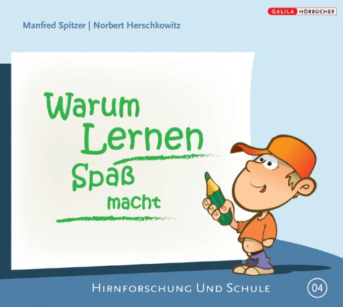  - Warum Lernen Spass macht 04. Hirnforschung und Schule