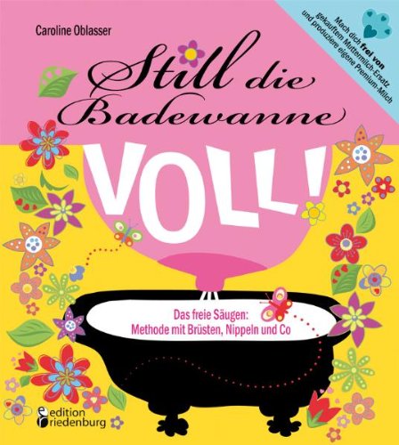 - Still die Badewanne voll! Das freie Säugen: Methode mit Brüsten, Nippeln und Co