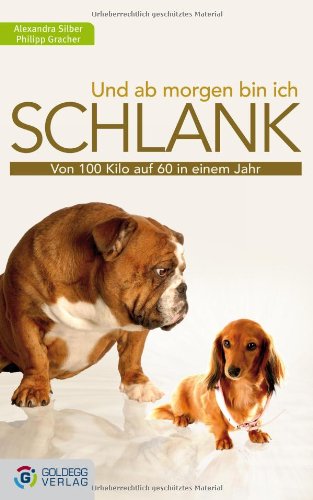  - Und ab morgen bin ich schlank: Von 100 Kilo auf 60 in einem Jahr - ohne JoJo-Effekt