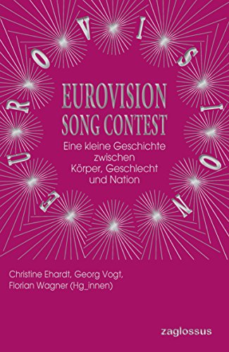 - Eurovision Song Contest: Eine kleine Geschichte zwischen Körper, Geschlecht und Nation