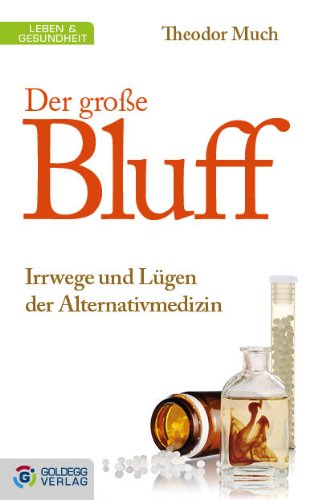  - Der große Bluff: Irrwege und Lügen der Alternativmedizin