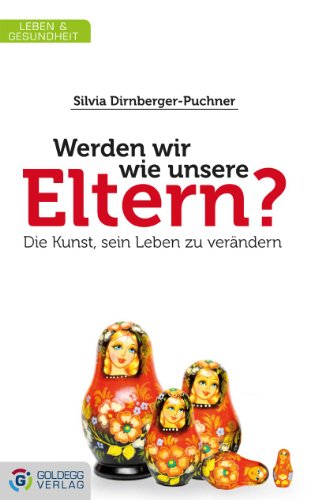 - Werden wir wie unsere Eltern?: Die Kunst sein Leben zu verändern