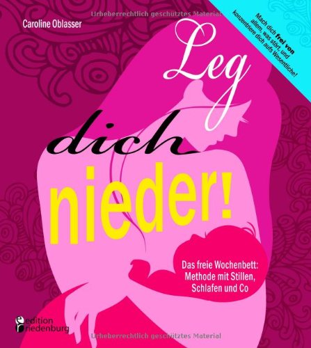 - Leg dich nieder! Das freie Wochenbett: Methode mit Stillen, Schlafen und Co
