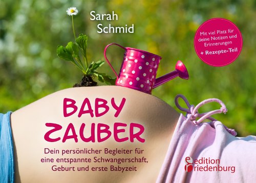 - Babyzauber - Dein persönlicher Begleiter für eine entspannte Schwangerschaft, Geburt und erste Babyzeit