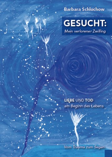  - Gesucht: Mein verlorener Zwilling: Liebe und Tod am Beginn des Lebens