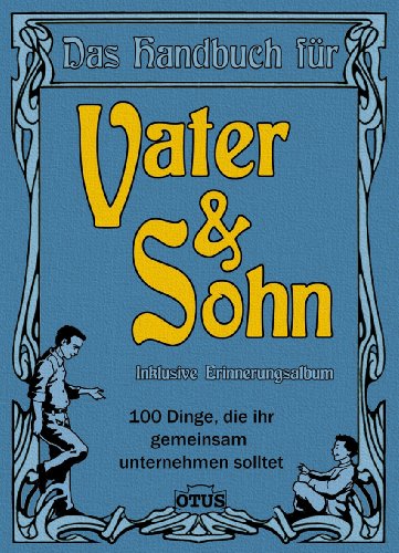  - Vater & Sohn: 100 Dinge die ihr gemeinsam unternehmen solltet: 100 Dinge die sie gemeinsam unternehmen sollten