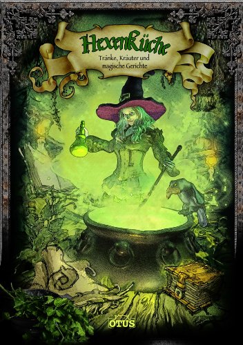  - Hexenküche: Raffinierte Küche für Liebe, Erfolg und Gesundheit