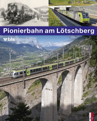 - Pionierbahn am Lötschberg - 100 Jahre Lötschbergbahn