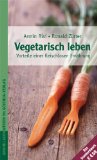 Kugler, Hans Günter / Schneider, Arno - Vegetarisch essen - Fleisch vergessen. Ärztlicher Ratgeber für Vegetarier und Veganer