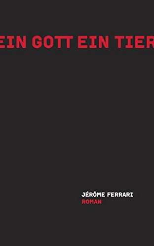 Ferrari, Jerome - Ein Gott ein Tier