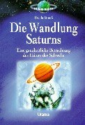 Strauss, Ursula - Die Wandlung Saturns: Eine ganzheitliche Betrachtung des Hüters der Schwelle