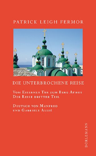- Die unterbrochene Reise: Vom Eisernen Tor zum Berg Athos. Der Reise dritter Teil