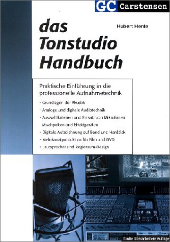  - Das Tonstudio Handbuch: Praktische Einführung in die professionelle Aufnahmetechnik. Grundlagen der Akustik. Analoge und digitale Audiotechnik. ... Lautsprecher und Regieraum-Design