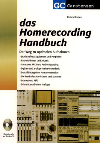  - Das Homerecording Handbuch: Der Weg zu optimalen Aufnahmen. Studioaufbau: Equipment und Peripherie; Räumlichkeiten und Akustik; Computer, MIDI und ... des Abmischens und Masterns; Internet und MP3