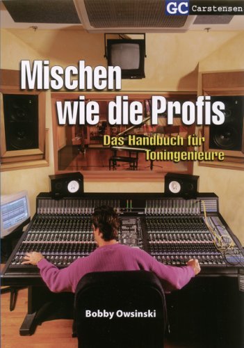  - Mischen wie die Profis: Das Handbuch für Toningenieure