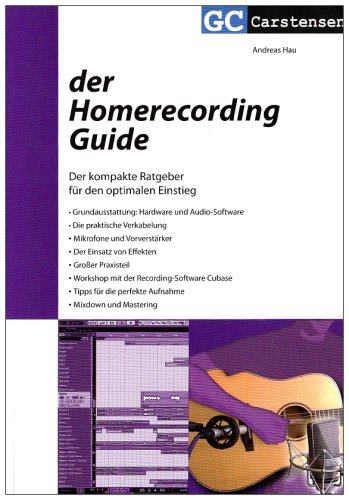  - Der Homerecording Guide: Der kompakte Ratgeber für den optimalen Einstieg