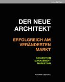  - Wege in die Selbständigkeit. Existenzgründung und Positionierung. Ein Praxis-Handbuch für Architekten