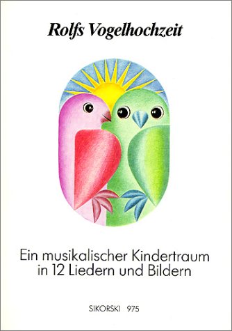 - Rolfs Vogelhochzeit. Best.-Nr. 975: Ein musikalischer Kindertraum in 12 Liedern und Bildern. Gesang und Klavier