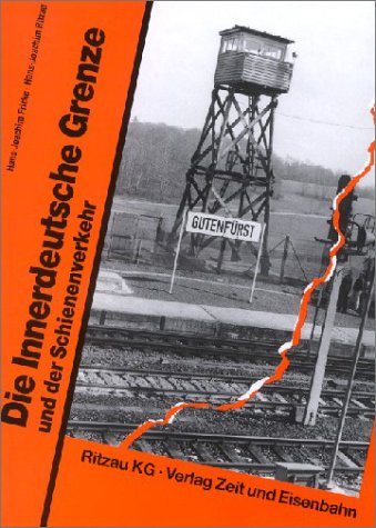 - Die innerdeutsche Grenze und der Schienenverkehr: Mit ausführlichem Ergänzungsteil: Lückenschlüsse-Stillegungen-Aktualisierungen