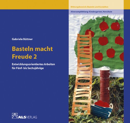 Büttner, Gabriele - Basteln macht Freude, 2 Bde., Bd.2, Entwicklungsorientiertes Arbeiten für 5-6jährige