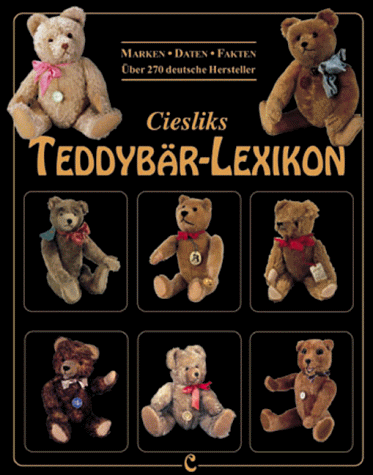 - Ciesliks Teddybär-Lexikon: Marken - Daten - Fakten / über 270 deutsche Hersteller
