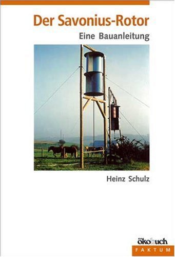 Schulz, Heinz - Der Savonius - Rotor: Eine Bauanleitung