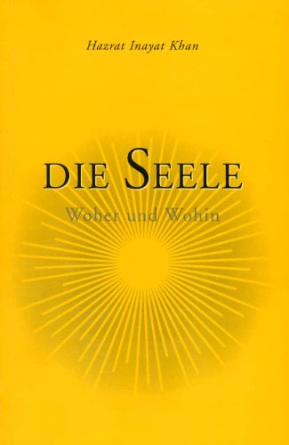 - Die Seele - Woher und Wohin: Die Reise der Seele