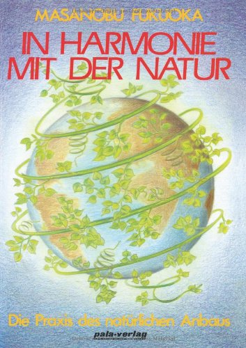  - In Harmonie mit der Natur. Die Praxis des natürlichen Anbaus (Book on Demand)