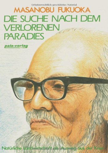 - Die Suche nach dem verlorenen Paradies. Natürliche Landwirtschaft als Ausweg aus der Krise (Book on Demand)
