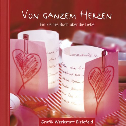  - Von ganzem Herzen: Ein kleines Buch über die Liebe