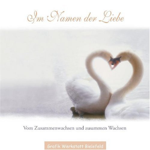  - Im Namen der Liebe: Vom Zusammenwachsen und zusammen Wachsen