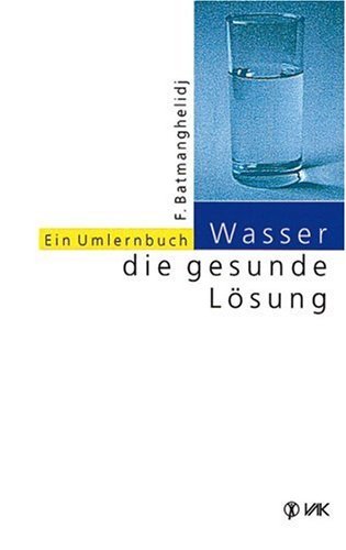 - Wasser, die gesunde Lösung: Ein Umlernbuch