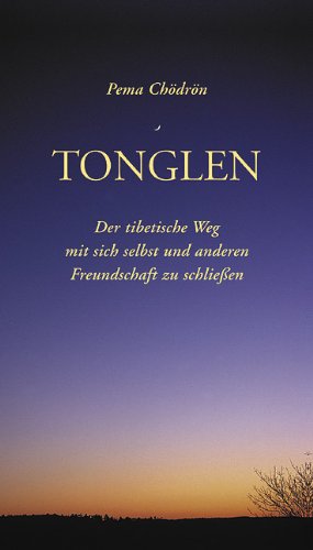  - Tonglen: Der tibetische Weg mit sich selbst und anderen Freundschaft zu schließen