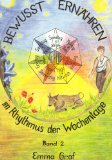  - Getreideküche im Rhythmus der Wochentage: Ernährung im Hinblick auf das physisch-seelisch-geistige Wesen des Menschen