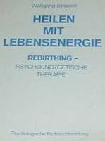 Strasser, Wolfgang - Heilen mit Lebensenergie - Rebirthing-psychoenergetische Therapie